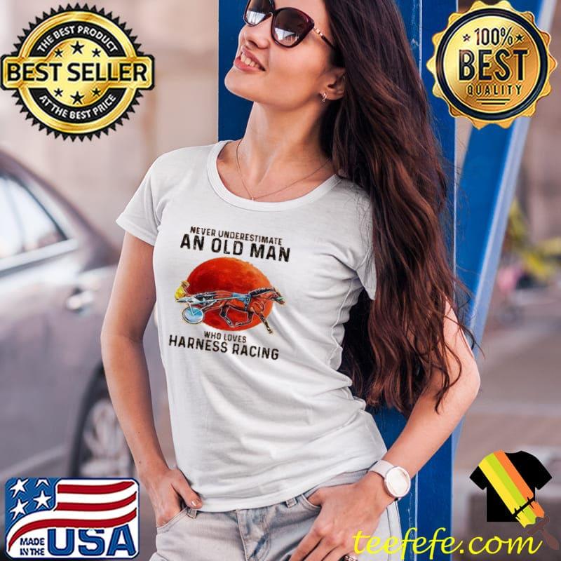 Never Underestimate An Old Man Who Loves Harness Racing Blood Moon Shirt Ladies Tee Never Underestimate An Old Man Who Loves Harness Racing Blood Moon Shirt Ladies Tee