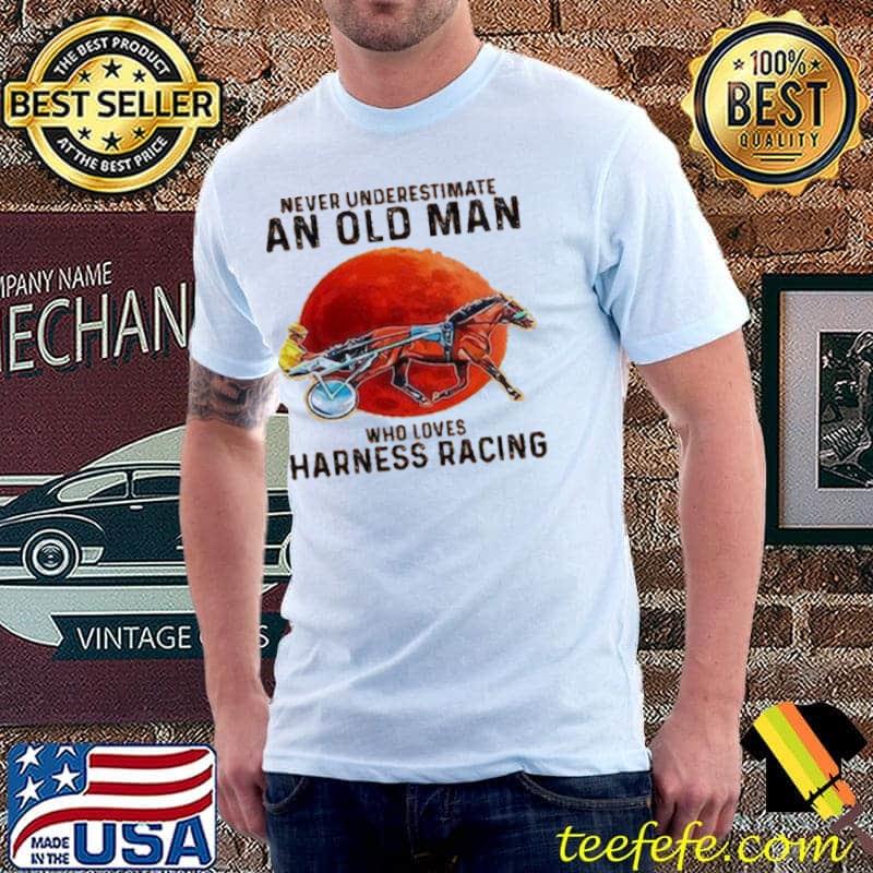 Never Underestimate An Old Man Who Loves Harness Racing Blood Moon Shirt