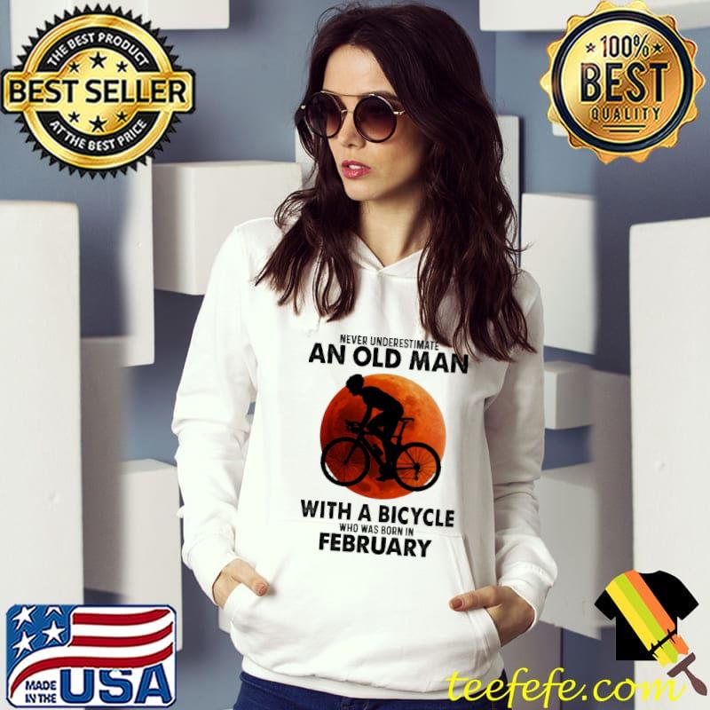Never underestimate an old man with a bicycle was born in february s Hoodie Never underestimate an old man with a bicycle was born in february s Hoodie
