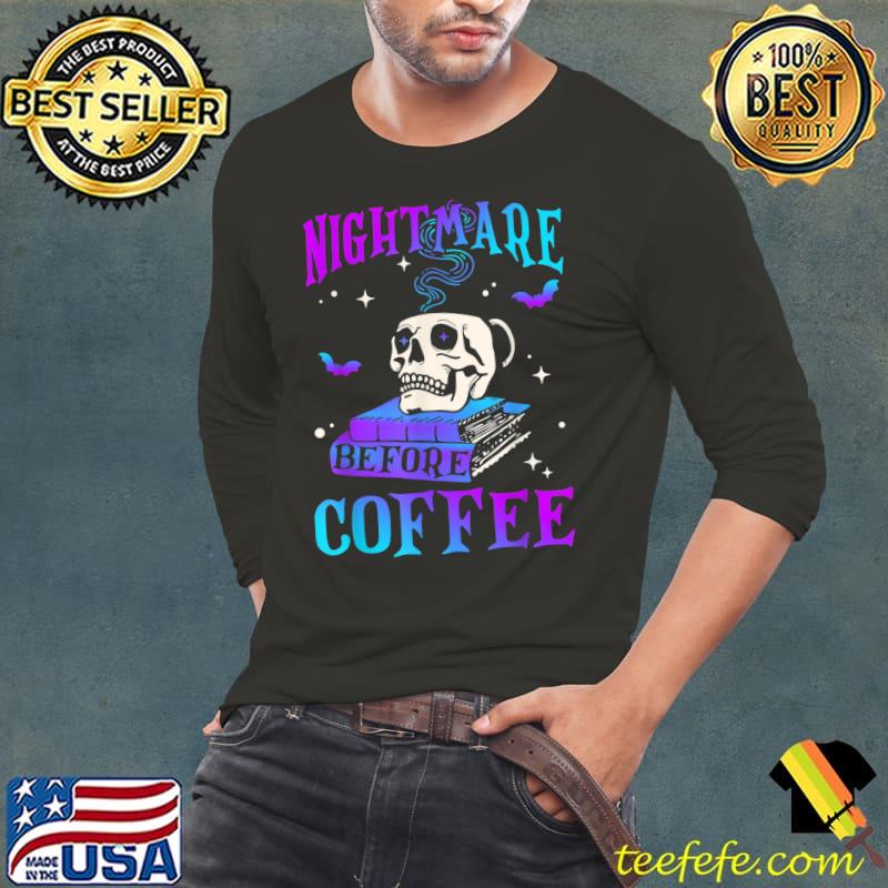 Nightmare Before Coffee Spooky Season Halloween Skeleton Books T-Shirt Long Sleeve Tee Nightmare Before Coffee Spooky Season Halloween Skeleton Books T-Shirt Long Sleeve Tee