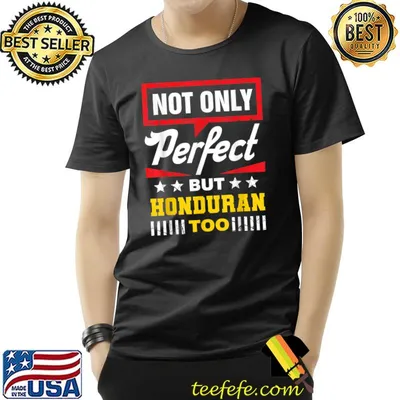 Not Only Perfect But Honduran Too Stars Honduras Humor T-Shirt