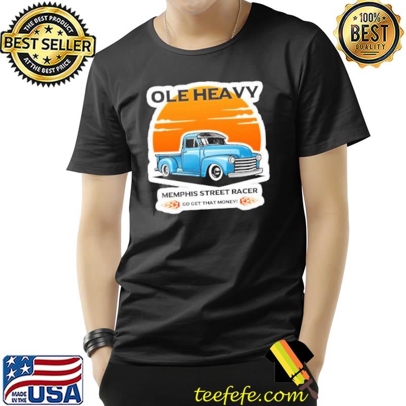 Ole heavy memphis street racer go get that money shirt