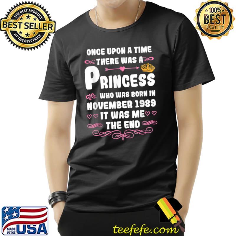 Once upon a time there was a princess november 1989 T-Shirt Once upon a time there was a princess november 1989 T-Shirt