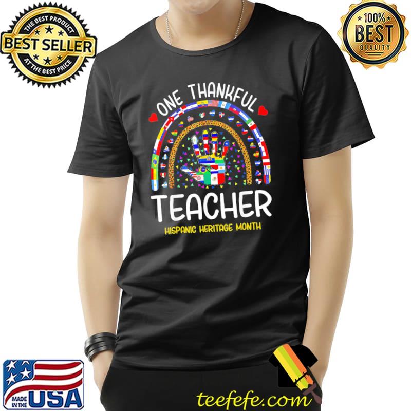One thankful teacher hispanic heritage month countries flags shirt One thankful teacher hispanic heritage month countries flags shirt