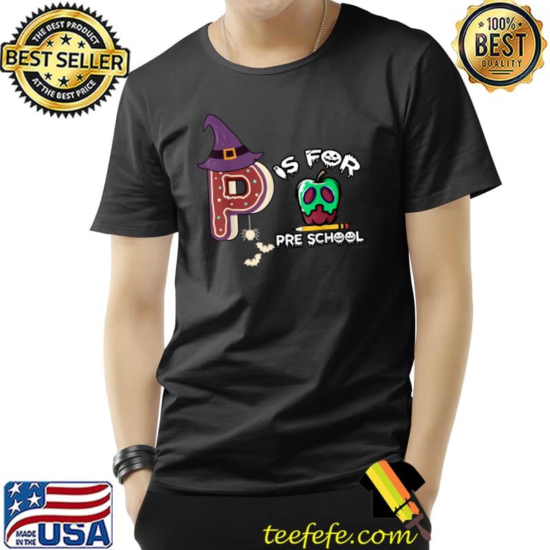 P Is For Preschool Hat Witch Apple And Pencil First Day Of School Halloween T-Shirt