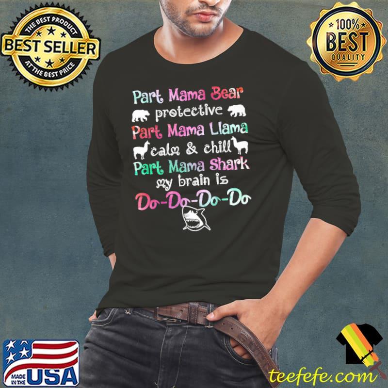 Part Mama Bear Mama Llama Mama Shark Do Do Do Shirt Long Sleeve Tee Part Mama Bear Mama Llama Mama Shark Do Do Do Shirt Long Sleeve Tee