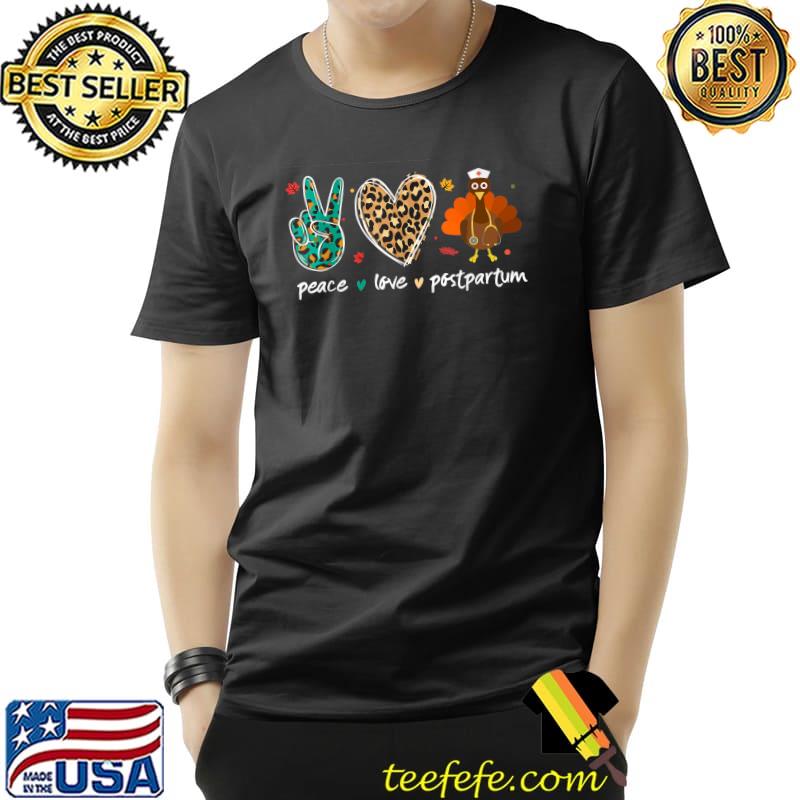 Peace love Postpartum High Hand Heart Leopard Turkey Nurse Life Nurses Week Thanksgiving T-Shirt Peace love Postpartum High Hand Heart Leopard Turkey Nurse Life Nurses Week Thanksgiving T-Shirt