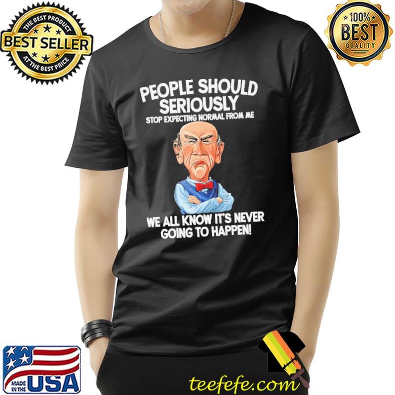 People should seriously know it's never going to happen shirt People should seriously know it's never going to happen shirt