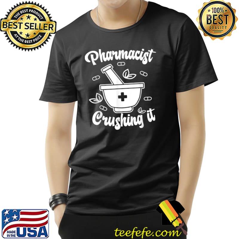 Pharmacist Pharmacy Crushing It Emt Pills T-Shirt Pharmacist Pharmacy Crushing It Emt Pills T-Shirt