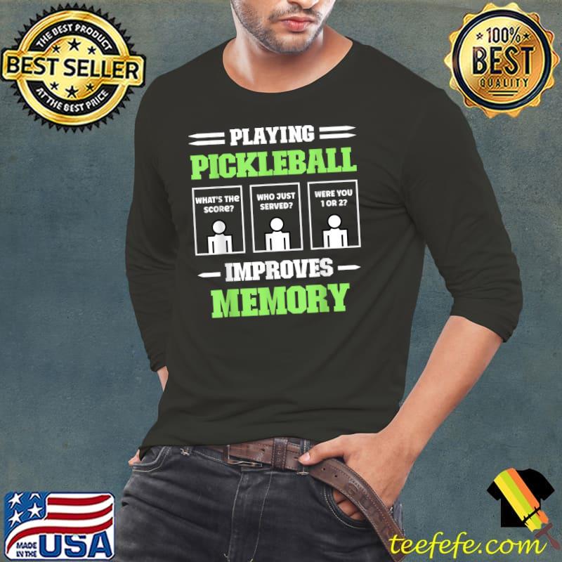 Playing Pickleball Improves Memory Dink Player Who Just Served Were You 1 Or 2 T-Shirt Long Sleeve Tee Playing Pickleball Improves Memory Dink Player Who Just Served Were You 1 Or 2 T-Shirt Long Sleeve Tee