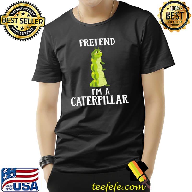 Pretend I'm A Caterpillar Halloween 2022 T-Shirt Pretend I'm A Caterpillar Halloween 2022 T-Shirt