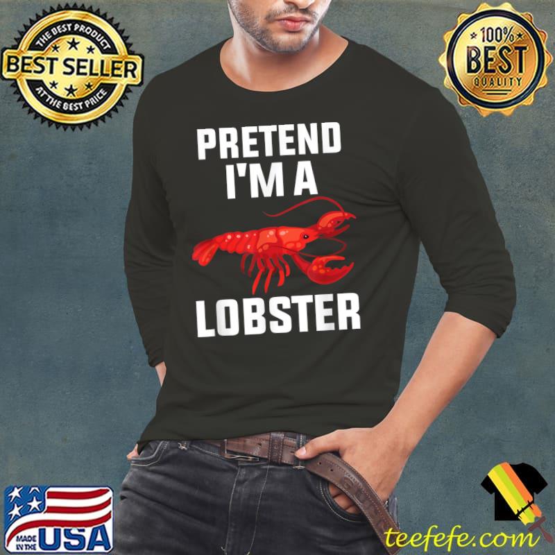 Pretend I'm A Lobster Easy Halloween Costume Lobster T-Shirt Long Sleeve Tee Pretend I'm A Lobster Easy Halloween Costume Lobster T-Shirt Long Sleeve Tee