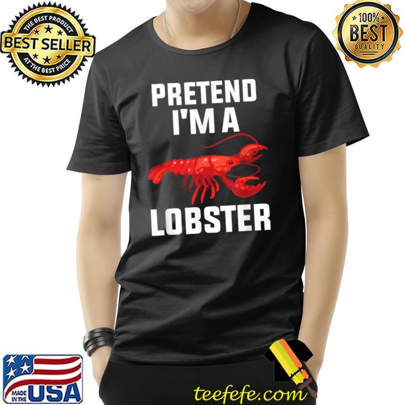 Pretend I'm A Lobster Easy Halloween Costume Lobster T-Shirt