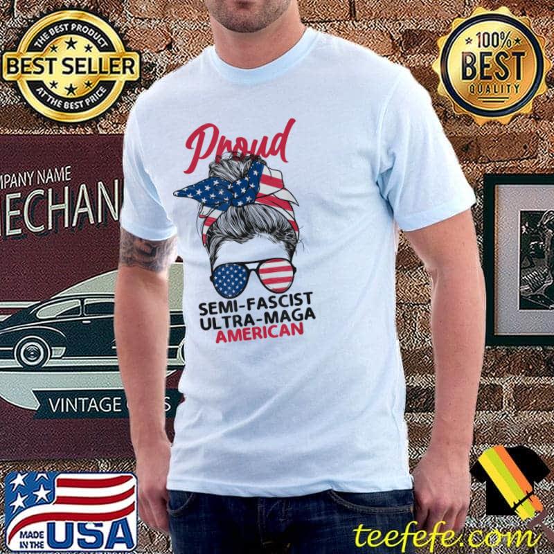 Proud semI fascist ultra maga American messy bun Trump girls shirt
