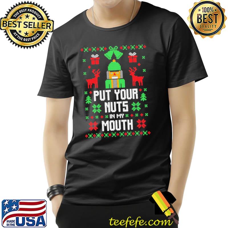 Put your nuts in my mouth xmas ugly knitted pattern christmas shirt Put your nuts in my mouth xmas ugly knitted pattern christmas shirt