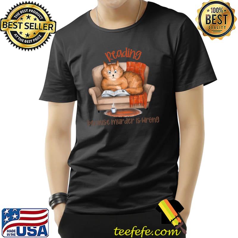 Reading Because Murder Is Wrong Cozy Cat Mystery Book T-Shirt Reading Because Murder Is Wrong Cozy Cat Mystery Book T-Shirt
