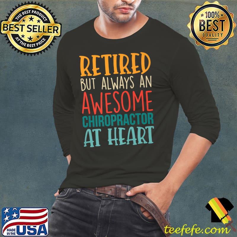 Retired But Always An Awesome Chiropractor At Heart Retirement Retro T-Shirt Long Sleeve Tee Retired But Always An Awesome Chiropractor At Heart Retirement Retro T-Shirt Long Sleeve Tee