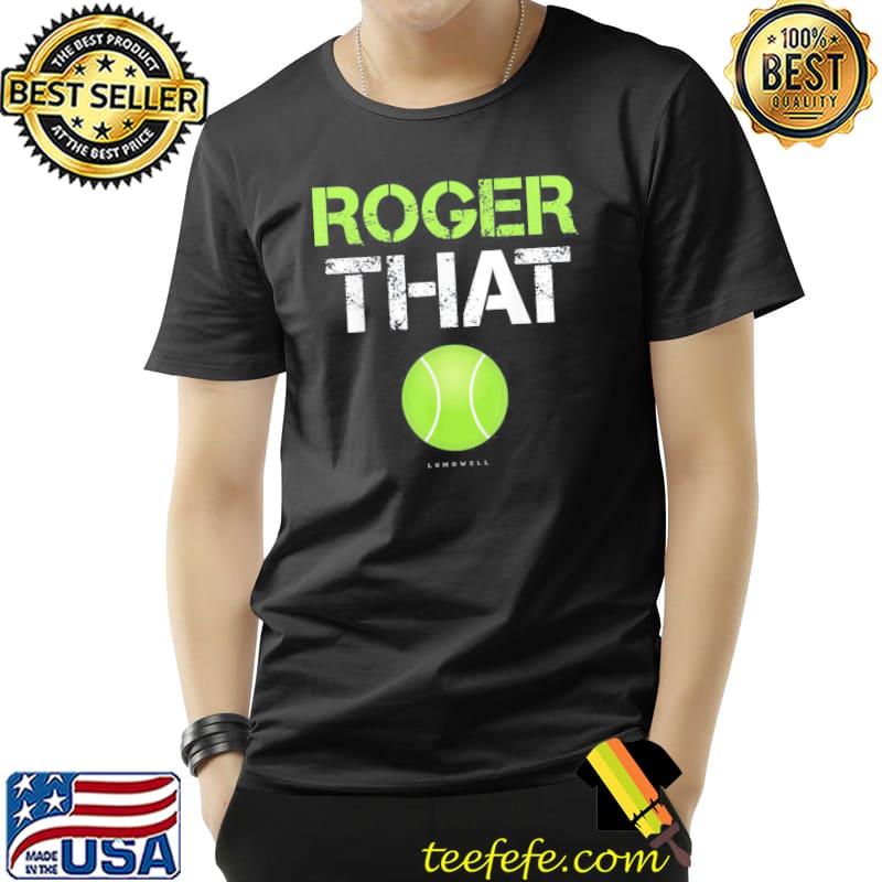 Roger that tennis shirt Roger that tennis shirt