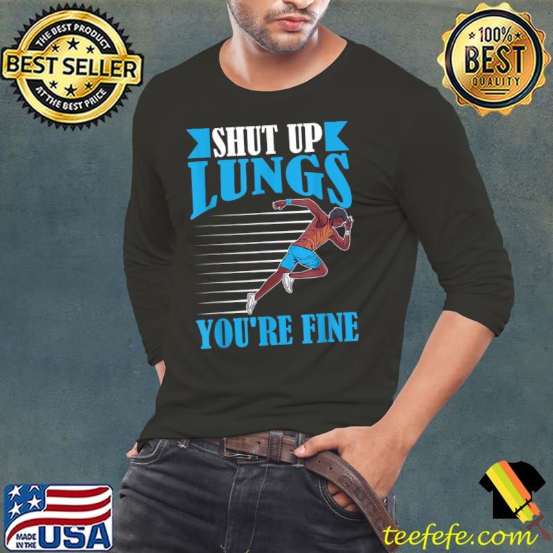 Shut Up Lungs You're Fine Man Running T-Shirt Long Sleeve Tee Shut Up Lungs You're Fine Man Running T-Shirt Long Sleeve Tee