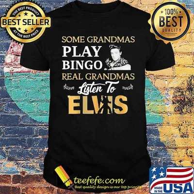 Some Grandmas Play Bingo Real Grandmas Listen To Elvis Shirt