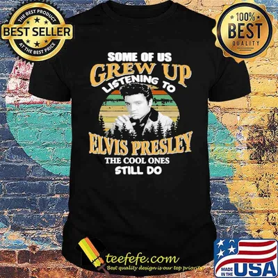 Some of us grew up listening to elvis presley cool shirt