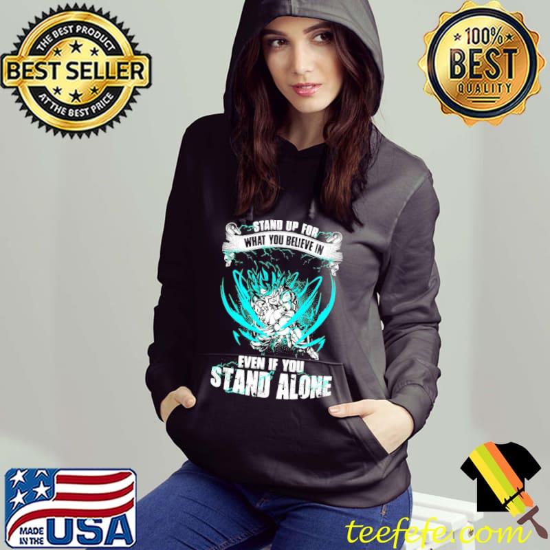 Stand up for what you believe in even if you stand alone dragon ball super goku ultra instinct s Hoodie Stand up for what you believe in even if you stand alone dragon ball super goku ultra instinct s Hoodie