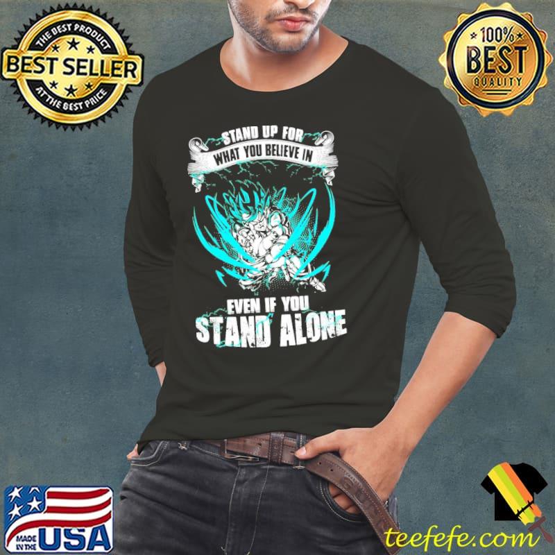 Stand up for what you believe in even if you stand alone dragon ball super goku ultra instinct s Long Sleeve Tee Stand up for what you believe in even if you stand alone dragon ball super goku ultra instinct s Long Sleeve Tee