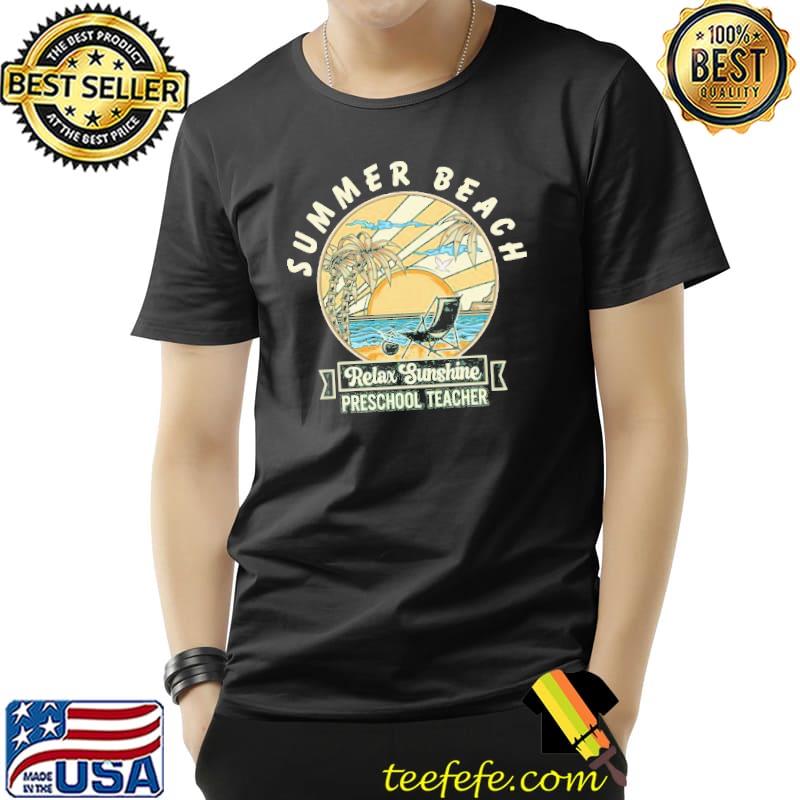 Summer beach relax sunshine preschool teacher vintage shirt