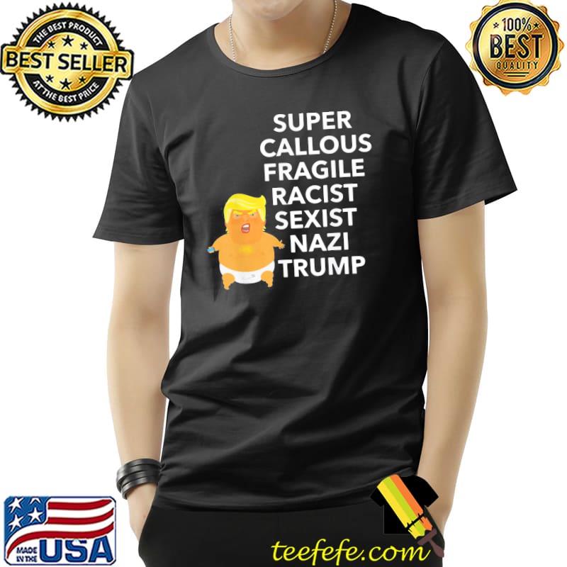Super callous fragile racist sexist nazI Trump classic shirt