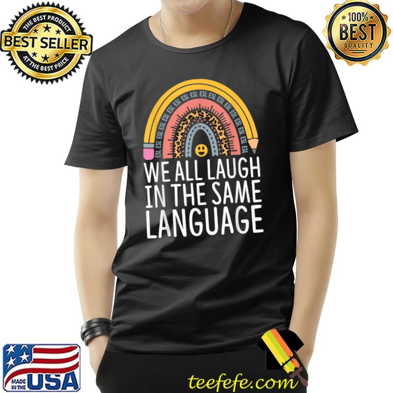 Teachers We All Laugh In The Same Language Back To Class Rainbow Leopard Pencil T-Shirt