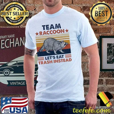Team raccoon live fast let's eat trash instead spirit animal trending classic shirt