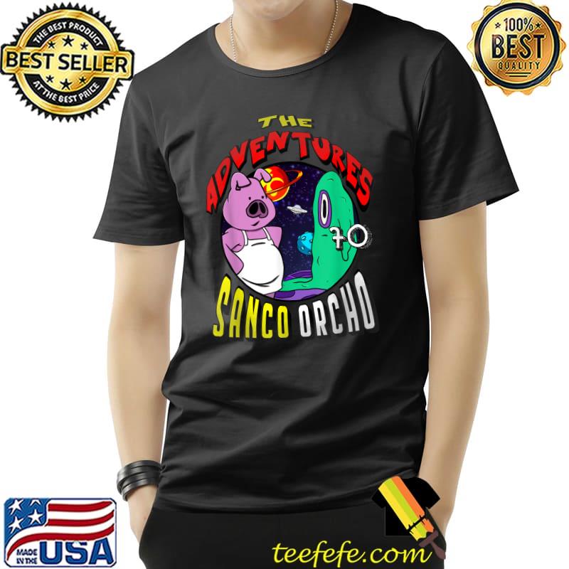 The Adventures Sanco Orcho Pig And Ghost Space T-Shirt