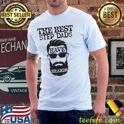 The best step dads have beards funny step dad classic shirt