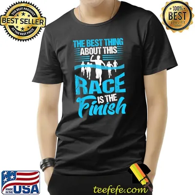The Best Thing About This Race Is The Finish Wins Run T-Shirt