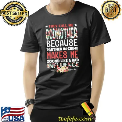 They Call Me Godmother Because Partner In Crime Influence Flowers T-Shirt