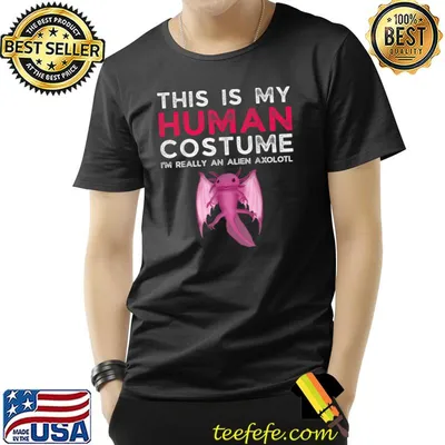 This Is My Human Costume I'm Really An Alien Axolotl T-Shirt