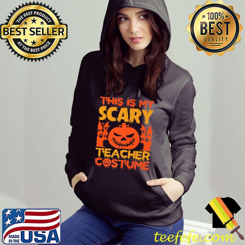 This Is My Scary Teacher Costume Pumpkin Halloween T-Shirt Hoodie This Is My Scary Teacher Costume Pumpkin Halloween T-Shirt Hoodie