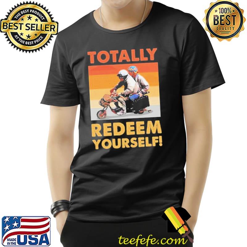 Totally redeem yourself buddies funny classic shirt
