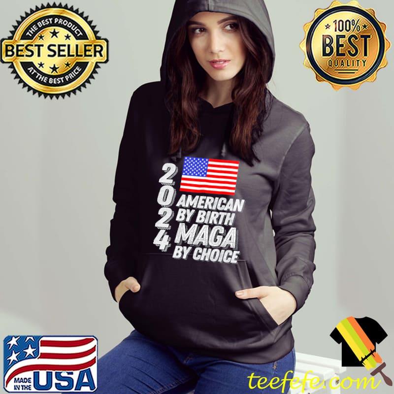 Trump 2024 American by birth maga by choice usa flag s Hoodie Trump 2024 American by birth maga by choice usa flag s Hoodie