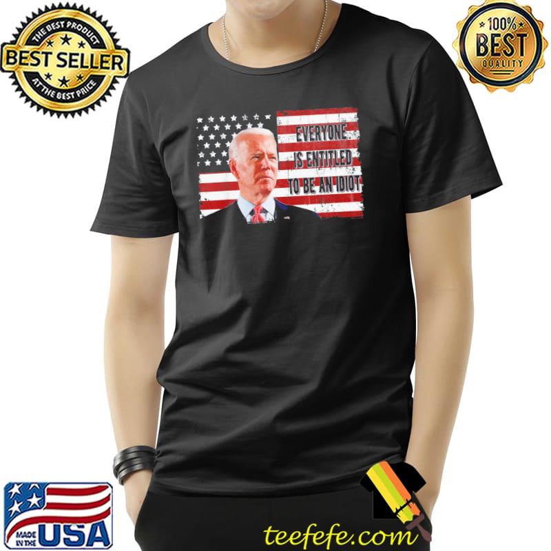 Us flag Biden meme everyone is entitled to be an idiot shirt