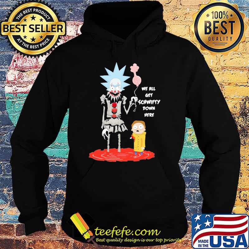 We All Get Schwifty Down Here Shirt Hoodie We All Get Schwifty Down Here Shirt Hoodie