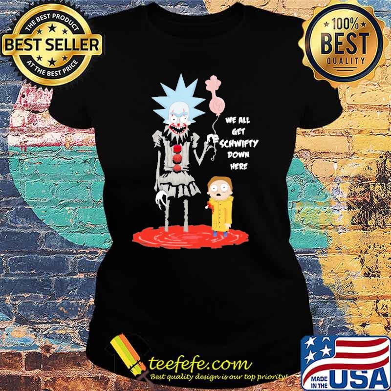 We All Get Schwifty Down Here Shirt Ladies tee We All Get Schwifty Down Here Shirt Ladies tee