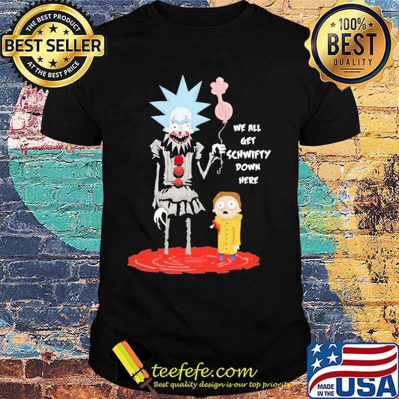 We All Get Schwifty Down Here Shirt We All Get Schwifty Down Here Shirt