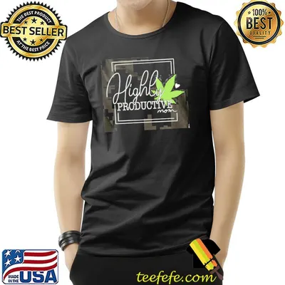 Weed mom highly productive mom stoner classic shirt
