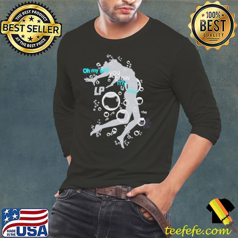 When we're high oh my god you blow my mind laura pergolizzI lp s Long Sleeve Tee When we're high oh my god you blow my mind laura pergolizzI lp s Long Sleeve Tee