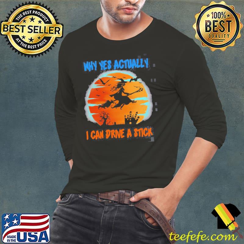 Why yes actually I can drive a stick witch riding brooms halloween trending s Long Sleeve Tee Why yes actually I can drive a stick witch riding brooms halloween trending s Long Sleeve Tee