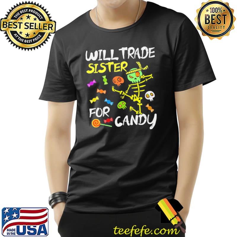 Will trade sister for candy trick or treat halloween illustration classic shirt