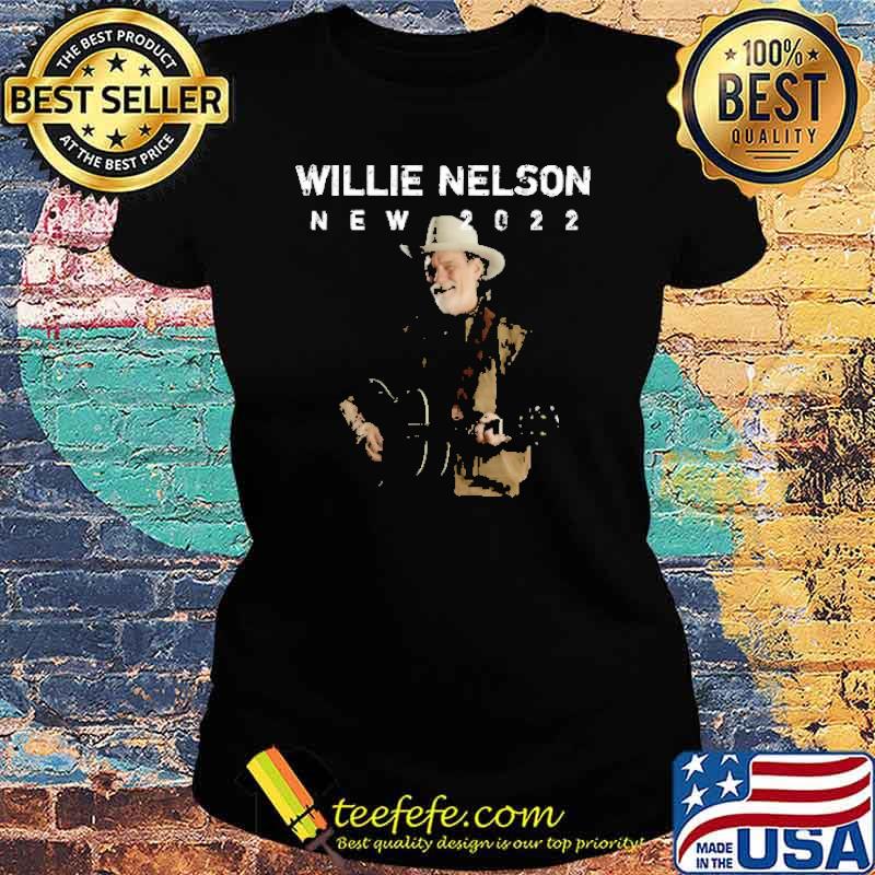 Willie Nelson New 2022 Shirt Ladies tee Willie Nelson New 2022 Shirt Ladies tee