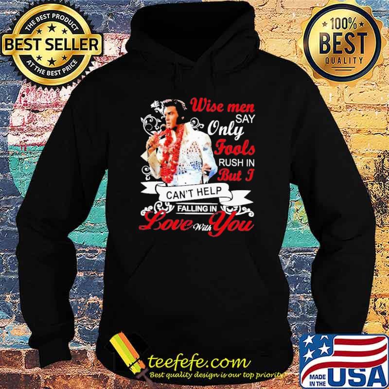 Wise men say only fools but I can't help falling in love with you s Hoodie Wise men say only fools but I can't help falling in love with you s Hoodie