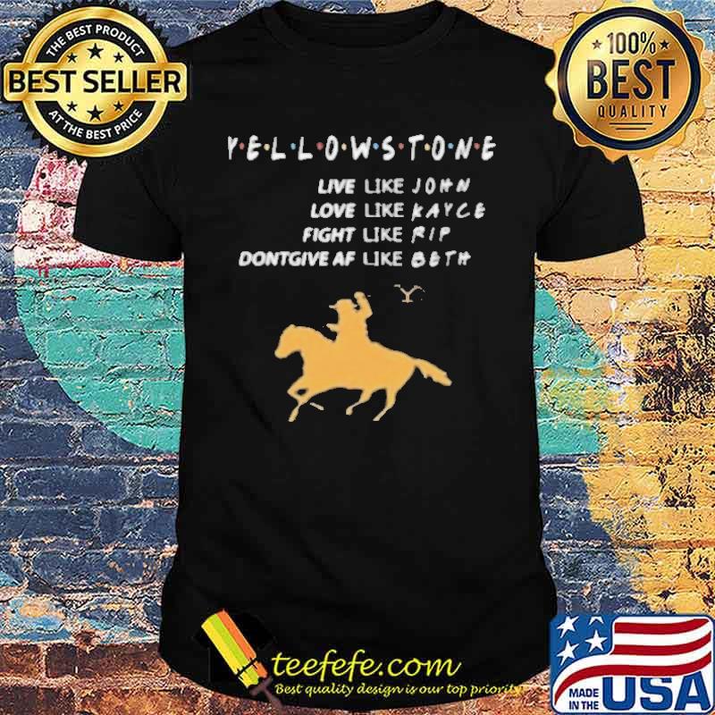 Yellowstone live like john dontgiveaf like beth vintage shirt